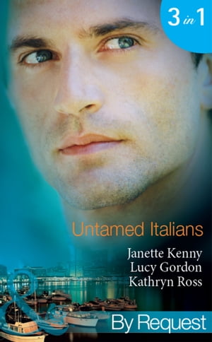 Untamed Italians: Innocent in the Italian's Possession / Italian Tycoon, Secret Son (Baby on Board) / Italian Marriage: In Name Only (Ruthless Tycoons) (Mills & Boon By Request)