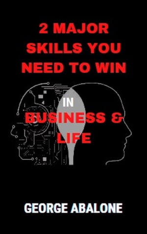 2 MAJOR SKILLS YOU NEED TO WIN IN BUSINESS & LIFE