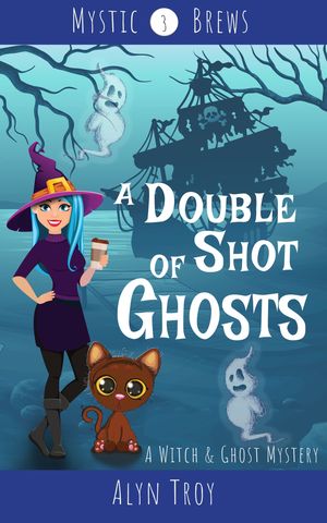 A Double Shot of Ghosts A Witch &Ghost Cozy MysteryŻҽҡ[ Alyn Troy ]
