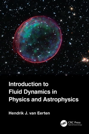 Introduction to Fluid Dynamics in Physics and Astrophysics【電子書籍】 Hendrik Jan van Eerten