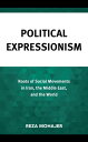 Political Expressionism Roots of Social Movements in Iran, the Middle East, and the World【電子書籍】 Reza Mohajer