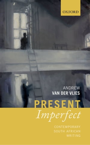 Present Imperfect Contemporary South African WritingŻҽҡ[ Andrew van der Vlies ]