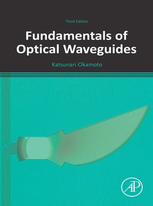 Fundamentals of Optical Waveguides【電子書籍】[ Katsunari Okamoto ]