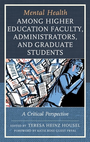 Mental Health among Higher Education Faculty, Administrators, and Graduate Students A Critical PerspectiveŻҽҡ[ Katie Rose Guest Pryal ]