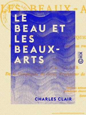 ŷKoboŻҽҥȥ㤨Le Beau et les Beaux-Arts Notions d'esth?tique, en r?ponse au dernier programme de philosophieŻҽҡ[ Charles Clair ]פβǤʤ450ߤˤʤޤ
