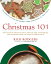 Christmas 101 Celebrate the Holiday Season from Christmas to New Year'sŻҽҡ[ Rick Rodgers ]