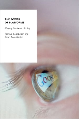 The Power of Platforms Shaping Media and Society