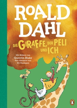 Die Giraffe, der Peli und ich Neu bersetzt von Ebi Naumann. Die weltber hmte Geschichte farbig illustriert f r Kinder ab 6 Jahren【電子書籍】 Roald Dahl
