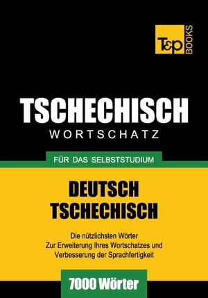 Deutsch-Tschechischer Wortschatz für das Selbststudium - 7000 Wörter