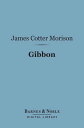 Gibbon (Barnes & Noble Digital Library) English Men of Letters Series【電子書籍】[ James Cotter Morison ]