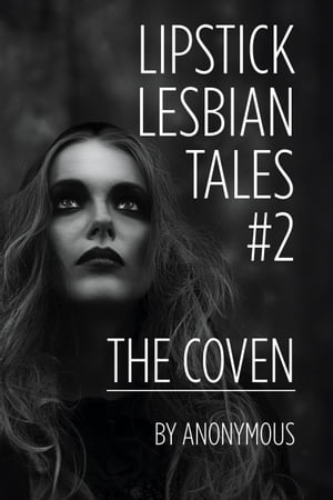 Lipstick Lesbian Tales #2: The Coven【電子書籍】[ Anonymous ]