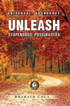 Universal Abundance: Unleash Stupendous Possibilities【電子書籍】 Bharath Cola