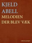 Melodien der blev v?k【電子書籍】[ Kjeld Abell ]