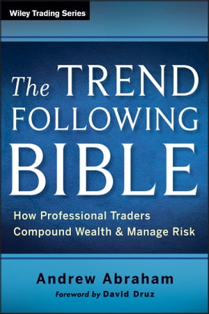 楽天楽天Kobo電子書籍ストアThe Trend Following Bible How Professional Traders Compound Wealth and Manage Risk【電子書籍】[ Andrew Abraham ]