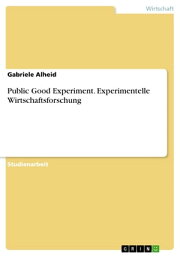 Public Good Experiment. Experimentelle Wirtschaftsforschung【電子書籍】[ Gabriele Alheid ]