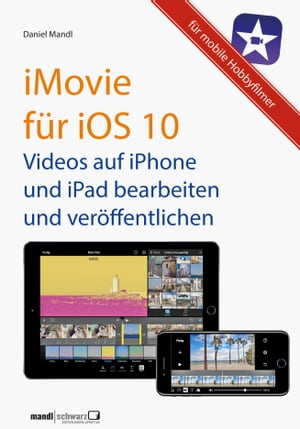 iMovie f?r iOS 10 - Videos auf iPhone und iPad【電子書籍】[ Daniel Mandl ]