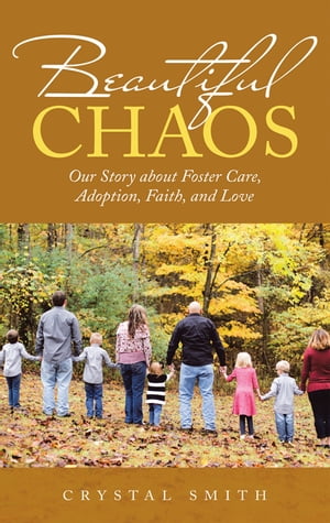 Beautiful Chaos Our Story About Foster Care, Ado