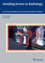 Avoiding Errors in Radiology Case-Based Analysis of Causes and Preventive Strategies【電子書籍】 Klaus-Juergen Lackner