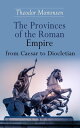 The Provinces of the Roman Empire from Caesar to Diocletian Including Historical Maps of All Roman Imperial Regions