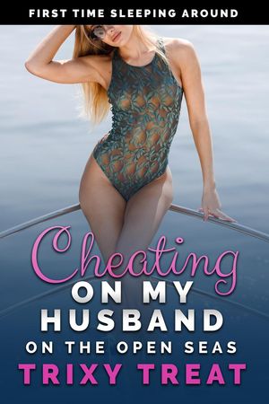 Cheating on My Husband on the Open Seas: First Time Sleeping Around