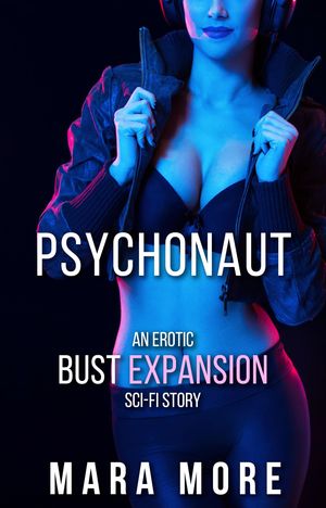 Psychonaut: An Erotic Bust Expansion Sci-Fi StoryŻҽҡ[ Mara More ]