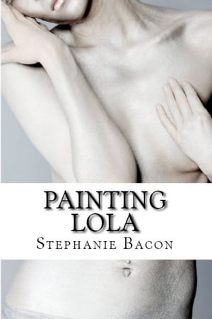 Painting Lola【電子書籍】[ Stephanie Bacon