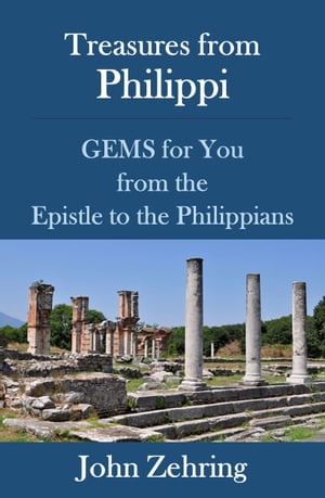 Treasures from Philippi: GEMS for You from the Epistle to the Philippians【電子書籍】[ John Zehring ]