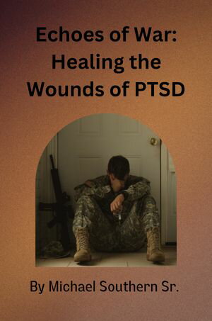 Echoes of War: Healing the Wounds of PTSD