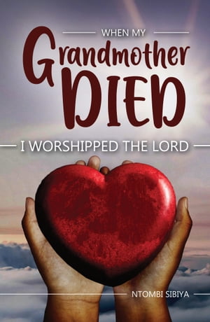 When My Grandmother Died I Worshipped the Lord