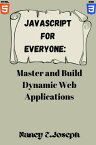 JAVASCRIPT FOR EVERYONE: Master and Build Dynamic Web Applications【電子書籍】[ Nancy E. Joseph ]