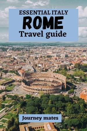 ESSENTIAL ITALY: ROME TRAVEL GUIDE
