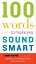 100 Words To Make You Sound Smart【電子書籍】[ American Heritage Dictionaries Editors American ]