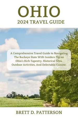 ŷKoboŻҽҥȥ㤨Ohio 2024 Travel Guide A Comprehensive Travel Guide to Navigating The Buckeye State With Insiders Tip on Ohios Rich Tapestry, Historical Sites, Outdoor Activities, And Delectable Cuisine.Żҽҡ[ Brett D. Patterson ]פβǤʤ650ߤˤʤޤ