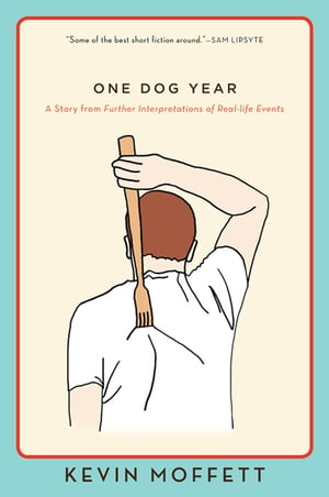 One Dog Year A Story from Further Interpretations of Real-Life EventsŻҽҡ[ Kevin Moffett ]