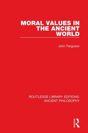 Moral Values in the Ancient World【電子書籍】[ John Ferguson ]