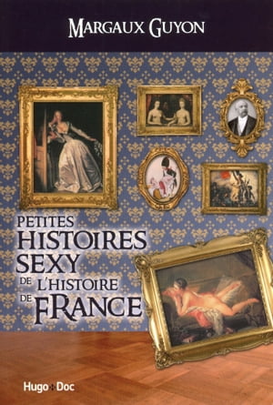 Petites histoires sexy de l'histoire de FranceŻҽҡ[ Margaux Guyon ]