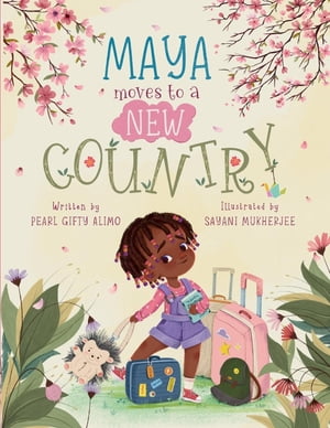 Maya Moves to a New Country【電子書籍】 Pearl Gifty Alimo