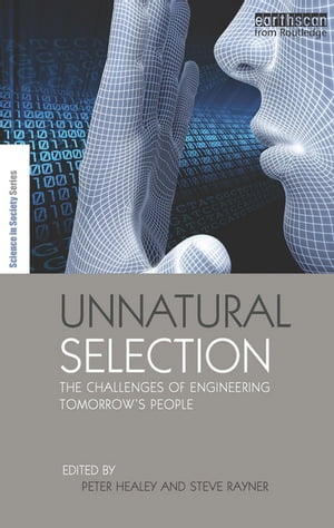 Unnatural Selection The Challenges of Engineering Tomorrow 039 s People【電子書籍】