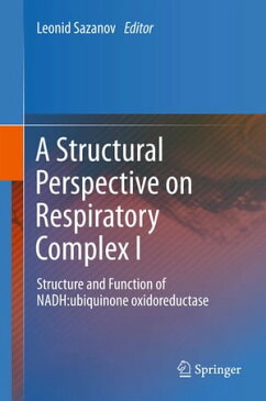 A Structural Perspective on Respiratory Complex IStructure and Function of NADH:ubiquinone oxidoreductase【電子書籍】