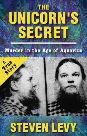 The Unicorn's Secret Murder in the Age of Aquarius【電子書籍】[ Steven Levy ]