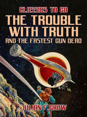 ŷKoboŻҽҥȥ㤨The Trouble with Truth and The Fastest Gun DeadŻҽҡ[ Julian F. Grow ]פβǤʤ342ߤˤʤޤ