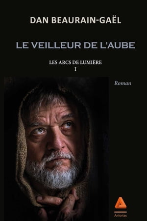 Les Arcs de lumi?re : Le veilleur de l'aube - Tome I Les arcs de lumi?re - Tome I