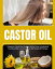 Castor Oil A Beginner's Quick Start Guide on its Use Cases, Including Hair Growth and Hair Loss Prevention, With Sample DIY RecipesŻҽҡ[ Felicity Paulman ]