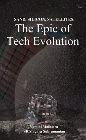 Sand, Silicon, Satellites: The Epic of Tech Evolution