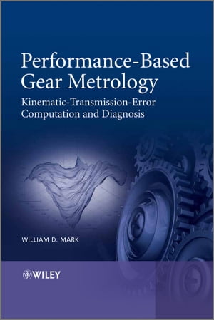 Performance-Based Gear Metrology Kinematic - Transmission - Error Computation and Diagnosis【電子書籍】[ William D. Mark ]