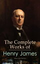 The Complete Works of Henry James (Illustrated Edition) Novels, Short Stories, Plays, Travel Books, Biographies, Literary Essays & Autobiographical Writings