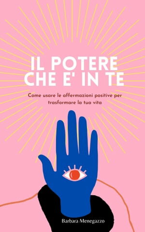 Il potere che ? in te Come usare le affermazioni positive per trasformare la tua vita