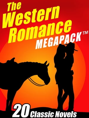 The Western Romance MEGAPACK ? 20 Classic Tales