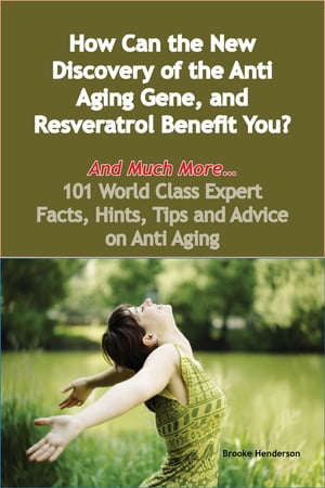 ŷKoboŻҽҥȥ㤨How Can the New Discovery of the Anti Aging Gene, and Resveratrol Benefit You? - And Much More - 101 World Class Expert Facts, Hints, Tips and Advice on Anti AgingŻҽҡ[ Brooke Henderson ]פβǤʤ2,083ߤˤʤޤ