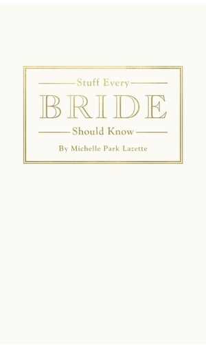 Stuff Every Bride Should Know